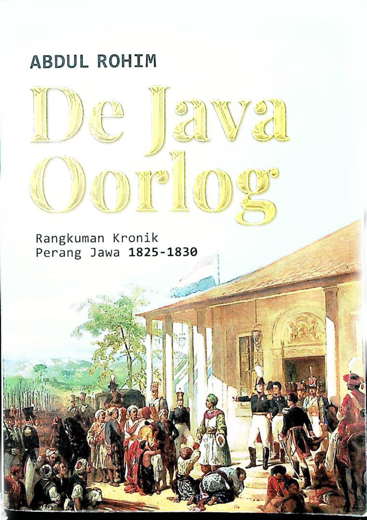 The Java Oorlog Rangkuman Kronik Perang Jawa 1825-1830